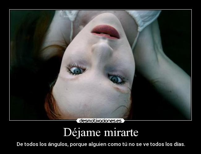 carteles angulos mirar alguien como tu dias mirarte dejame desmotivaciones