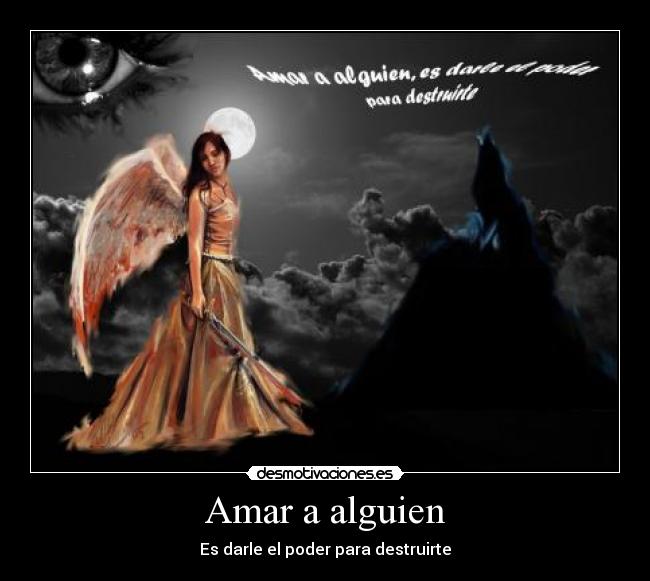 Amar a alguien - Es darle el poder para destruirte