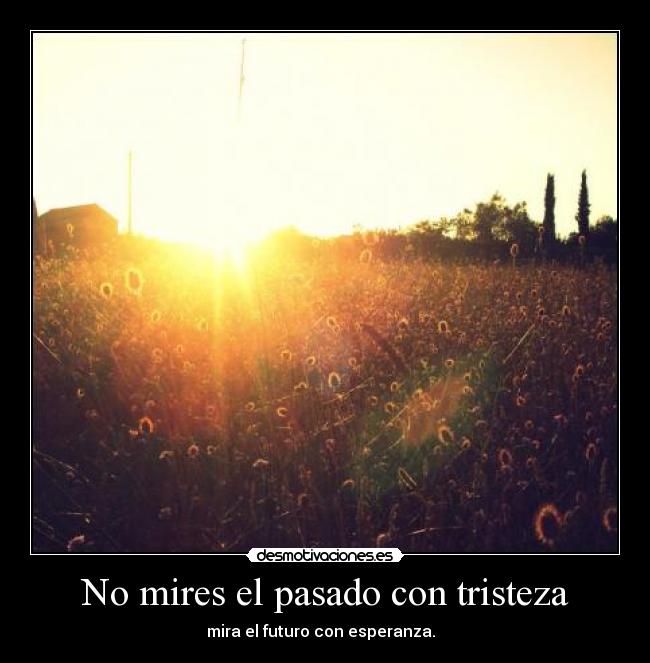 No mires el pasado con tristeza - 