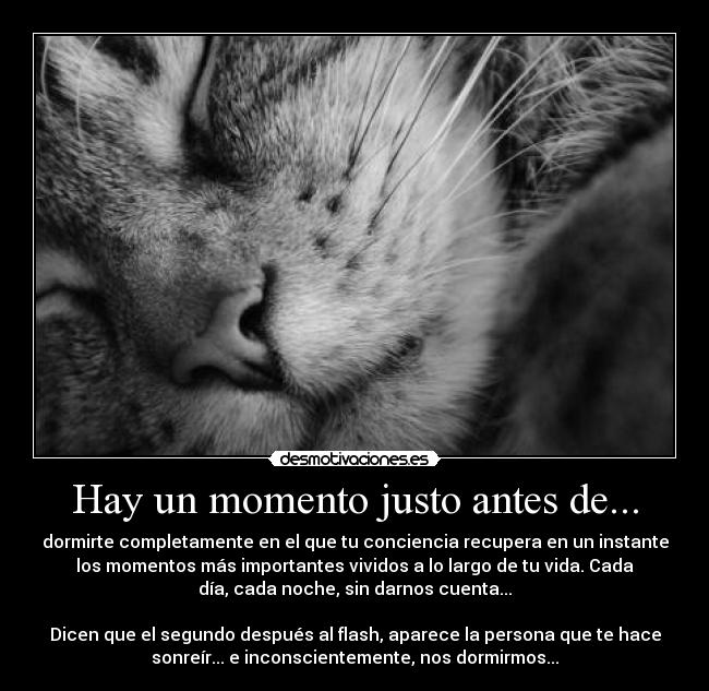 Hay un momento justo antes de... -