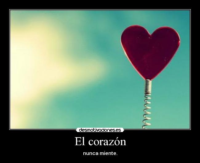 El corazón - nunca miente.