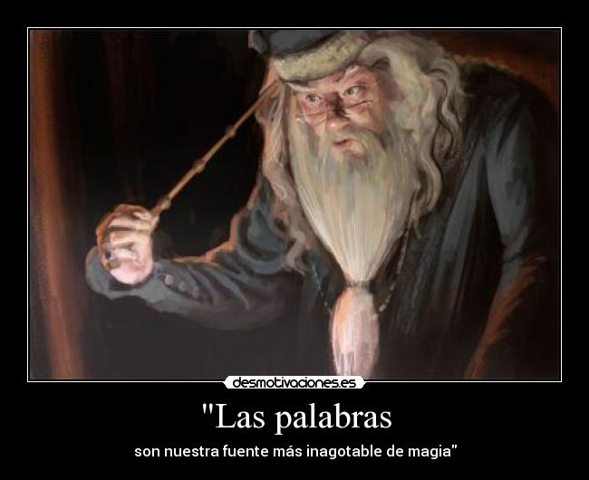 Las palabras - son nuestra fuente más inagotable de magia