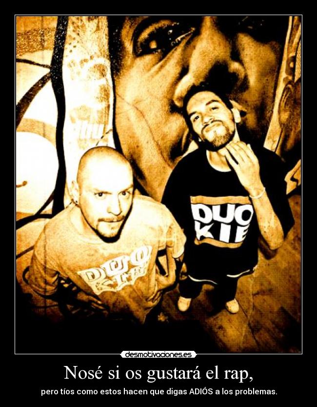 Nosé si os gustará el rap, - 