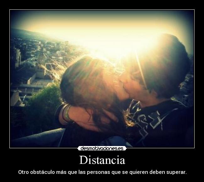 Distancia - Otro obstáculo más que las personas que se quieren deben superar.
