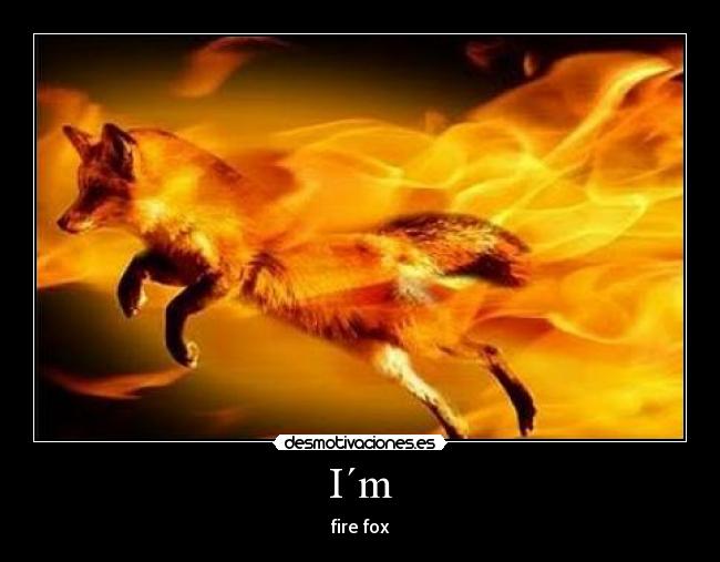 I´m - fire fox