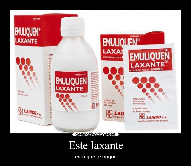 Este laxante - está que te cagas