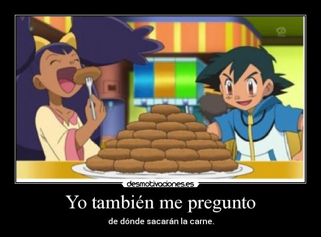 Yo también me pregunto - de dónde sacarán la carne.