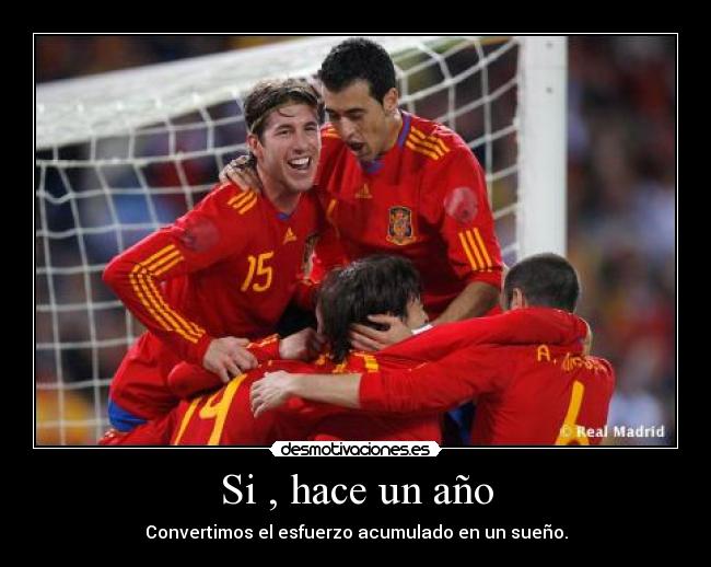 Si , hace un año - Convertimos el esfuerzo acumulado en un sueño.