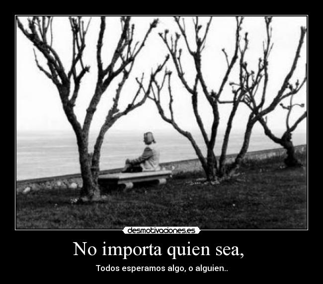 No importa quien sea,  - 
