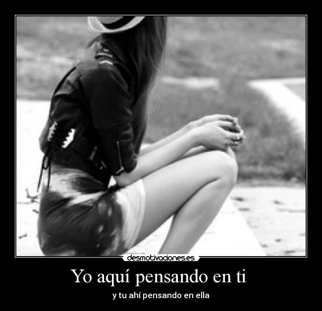 Yo aquí pensando en ti  - 