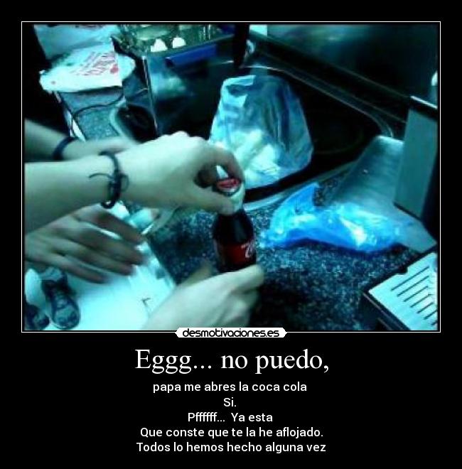 Eggg... no puedo, -