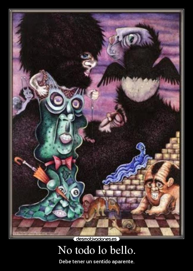 No todo lo bello. - Debe tener un sentido aparente.