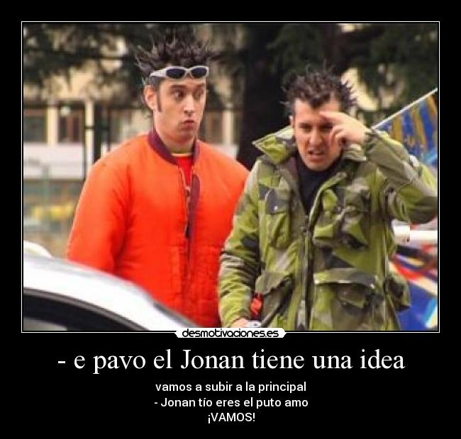 - e pavo el Jonan tiene una idea - 