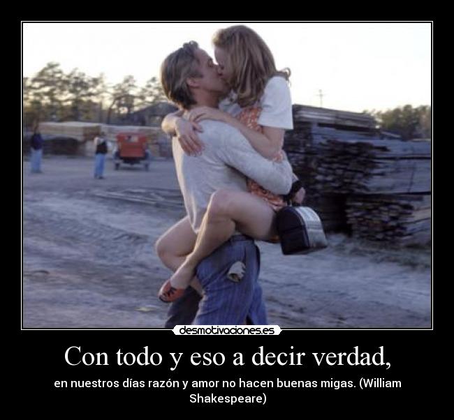 Con todo y eso a decir verdad, - 