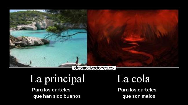 La principal La cola - Para los carteles Para los carteles
que han sido buenos que son malos