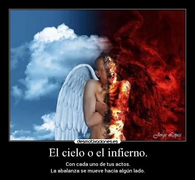 El cielo o el infierno. -