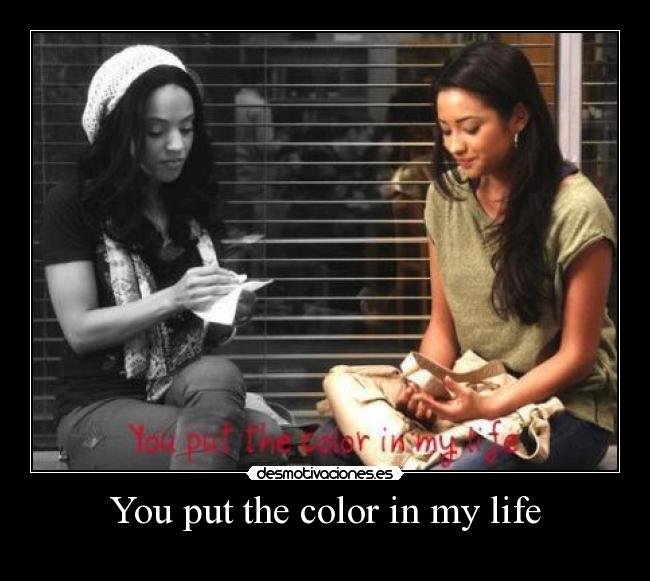 You put the color in my life - 