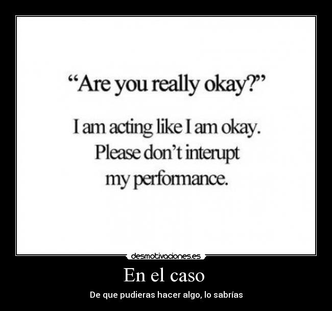 En el caso  - De que pudieras hacer algo, lo sabrías