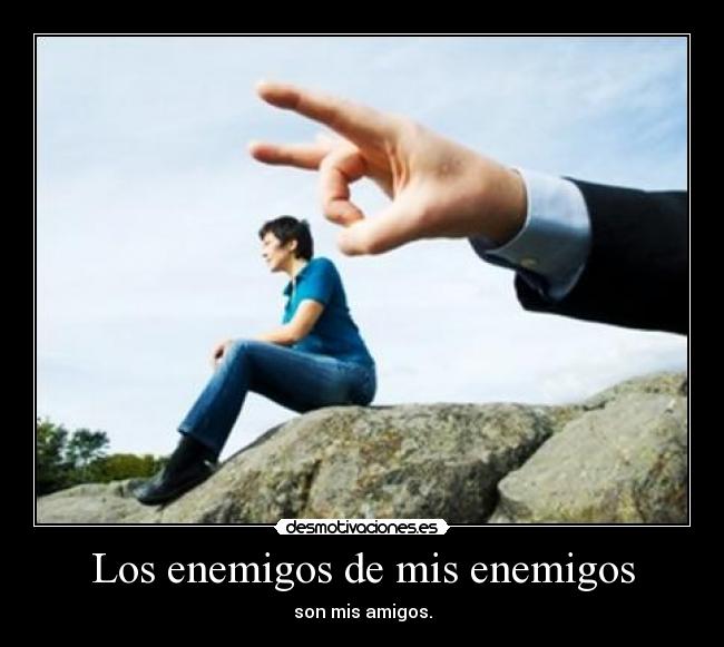 Los enemigos de mis enemigos - 