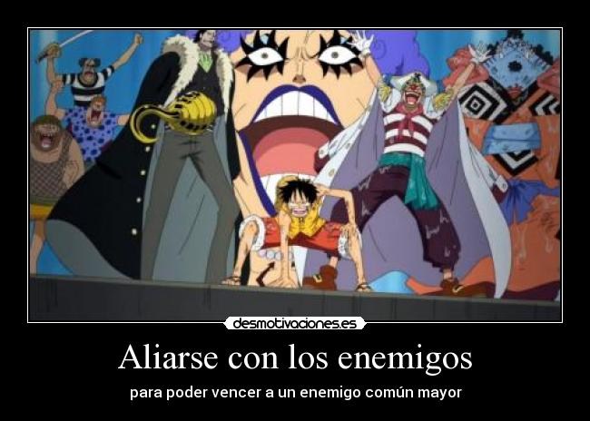 Aliarse con los enemigos - para poder vencer a un enemigo común mayor