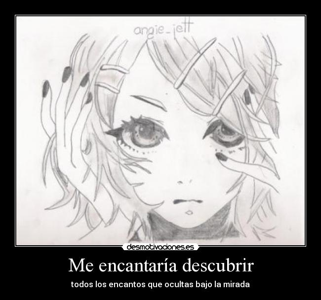 Me encantaría descubrir - todos los encantos que ocultas bajo la mirada