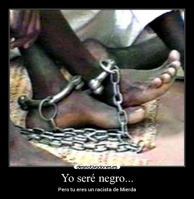 Yo seré negro... -