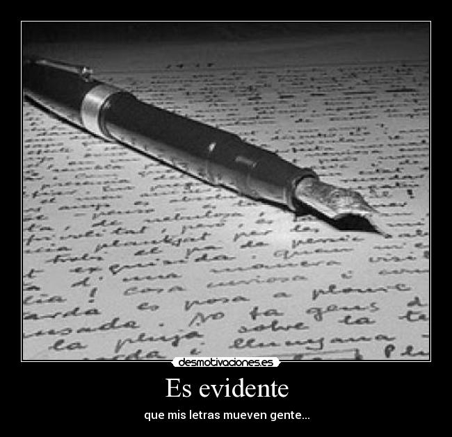 Es evidente - que mis letras mueven gente...