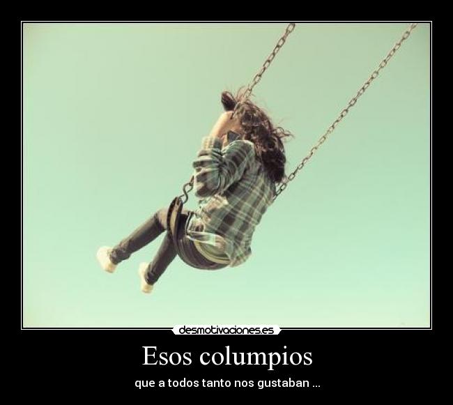 Esos columpios - que a todos tanto nos gustaban ...