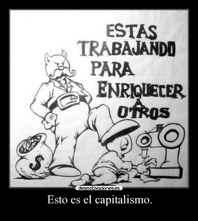 Esto es el capitalismo. -
