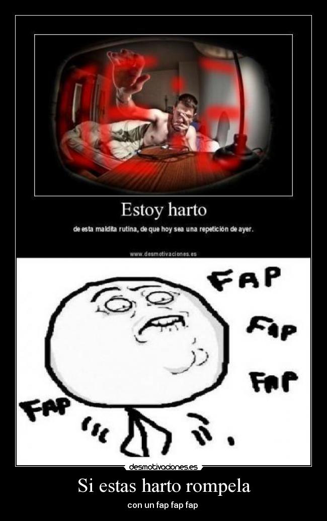 Si estas harto rompela - con un fap fap fap 