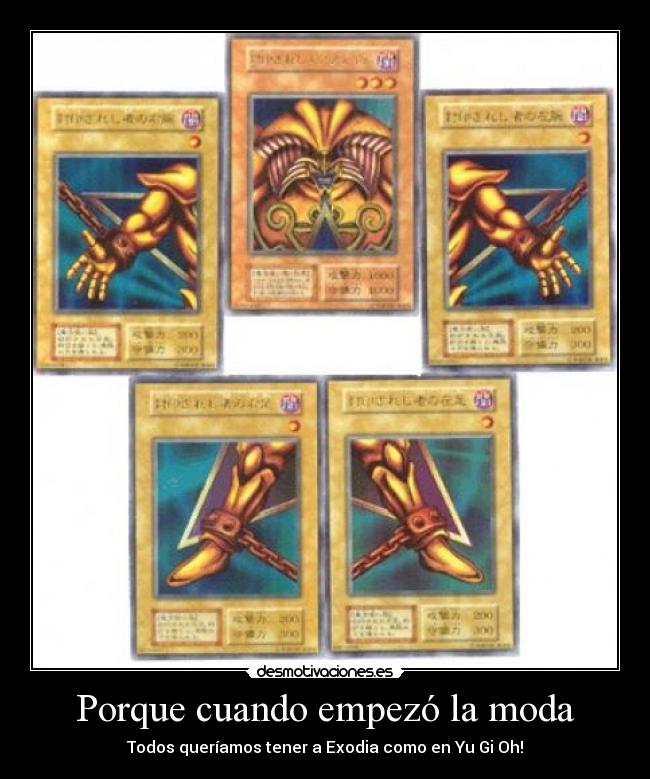 Porque cuando empezó la moda - Todos queríamos tener a Exodia como en Yu Gi Oh!