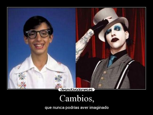 Cambios, - que nunca podrías aver imaginado