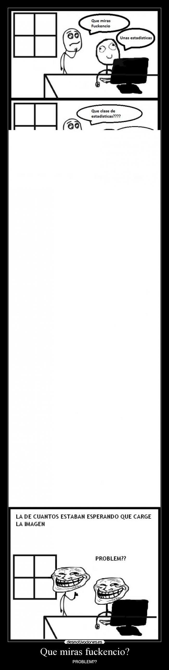 Que miras fuckencio? -