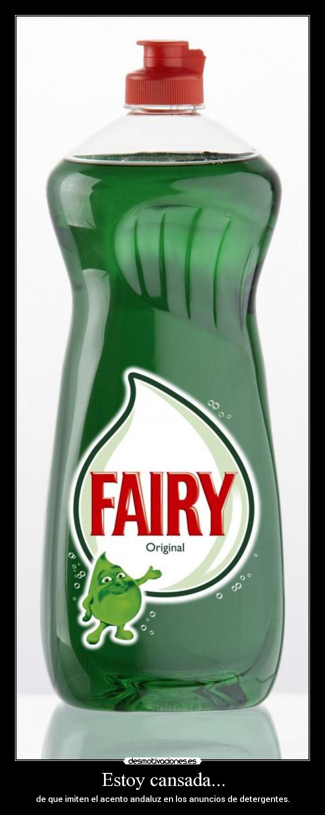 Estoy cansada... - de que imiten el acento andaluz en los anuncios de detergentes.