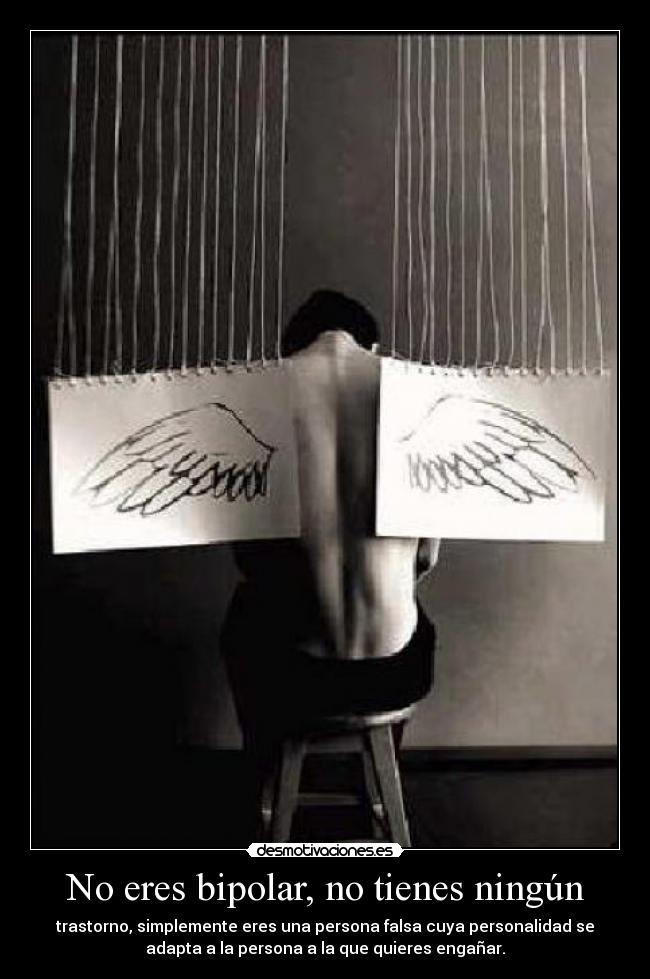 No eres bipolar, no tienes ningún -
