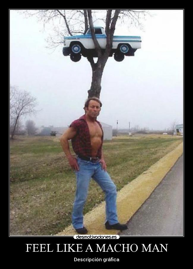 FEEL LIKE A MACHO MAN -
