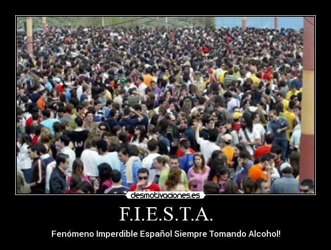 F.I.E.S.T.A. - Fenómeno Imperdible Español Siempre Tomando Alcohol!
