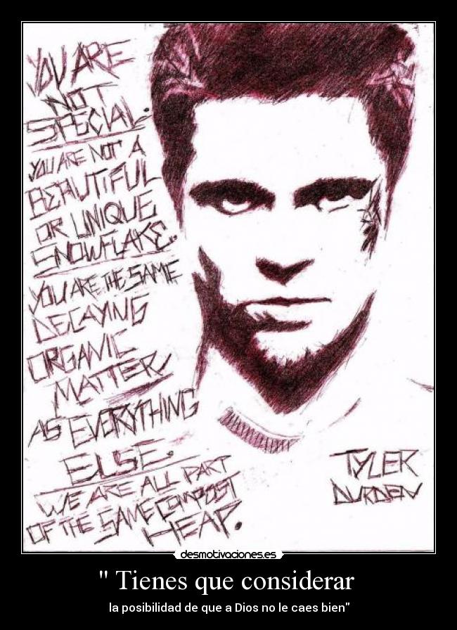  Tienes que considerar  - la posibilidad de que a Dios no le caes bien