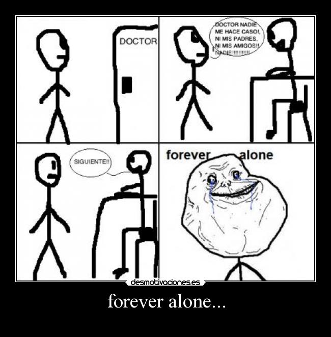 forever alone... -