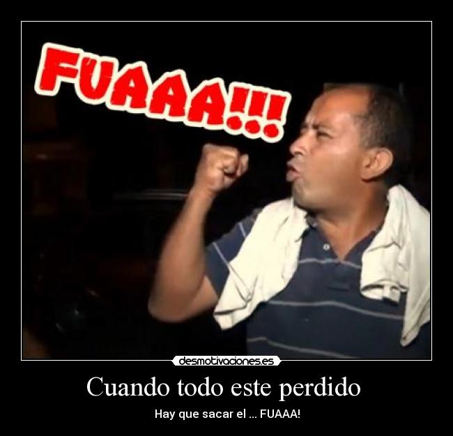 Cuando todo este perdido - Hay que sacar el ... FUAAA!
