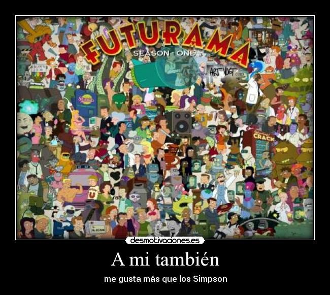 A mi también - me gusta más que los Simpson