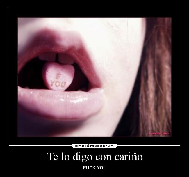 Te lo digo con cariño - FUCK YOU