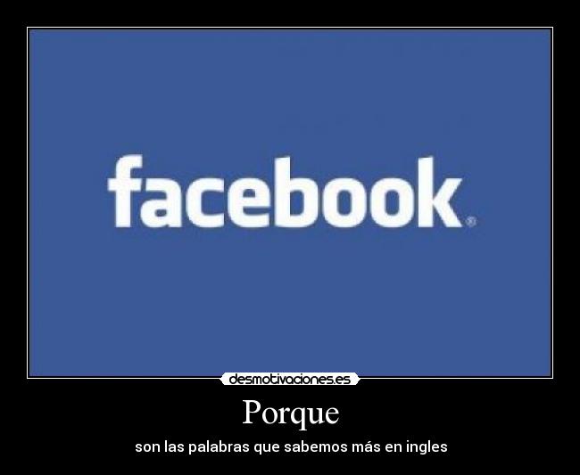 Porque - son las palabras que sabemos más en ingles