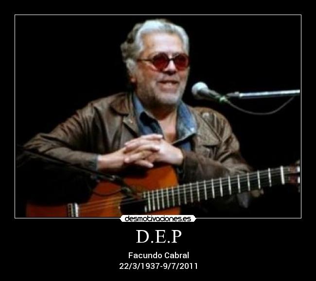 D.E.P - Facundo Cabral
22/3/1937-9/7/2011