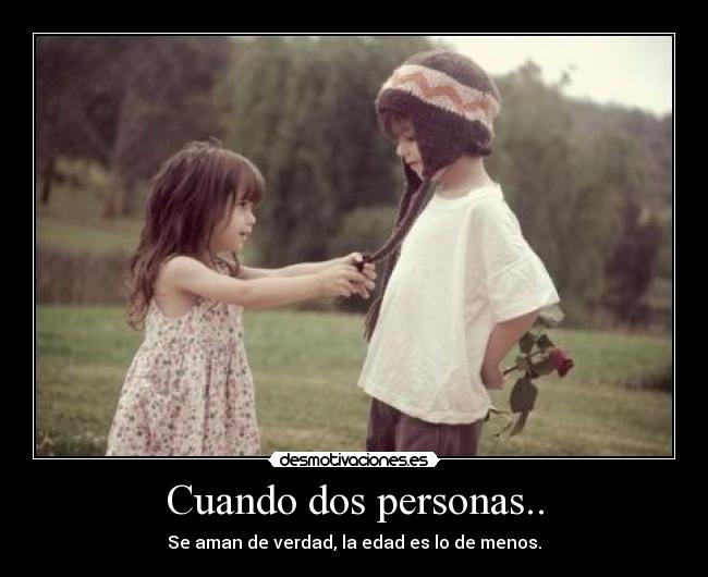 Cuando dos personas.. - Se aman de verdad, la edad es lo de menos.