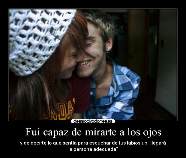 Fui capaz de mirarte a los ojos - 