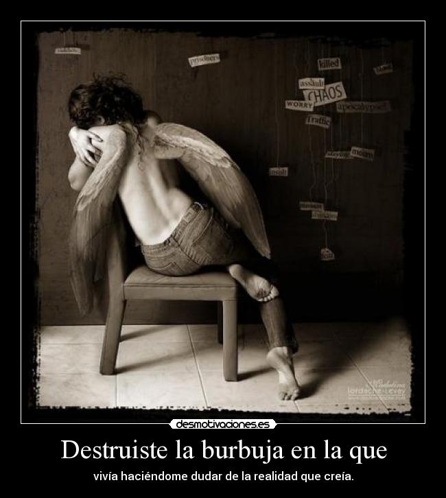 Destruiste la burbuja en la que - 