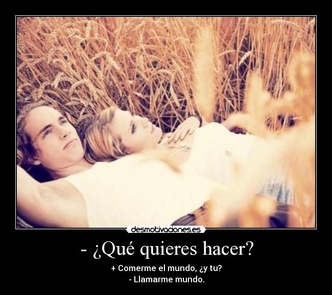 - ¿Qué quieres hacer? -