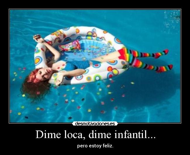 Dime loca, dime infantil... - 