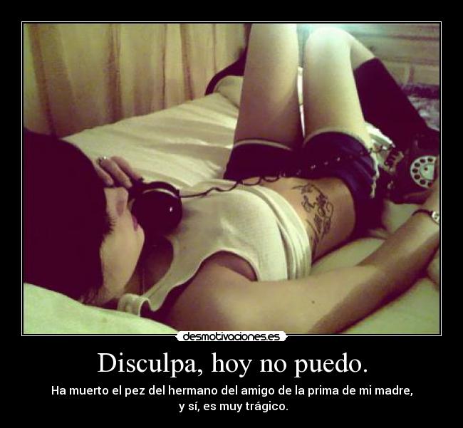 Disculpa, hoy no puedo. -